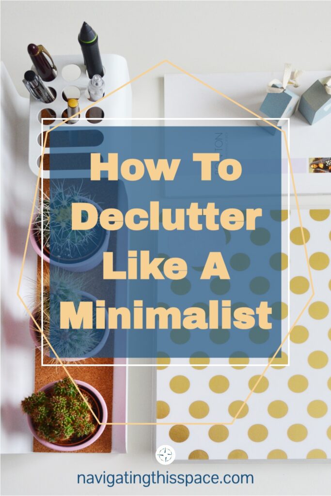 6 Simple Minimalist Decluttering Tips - Navigating This Space