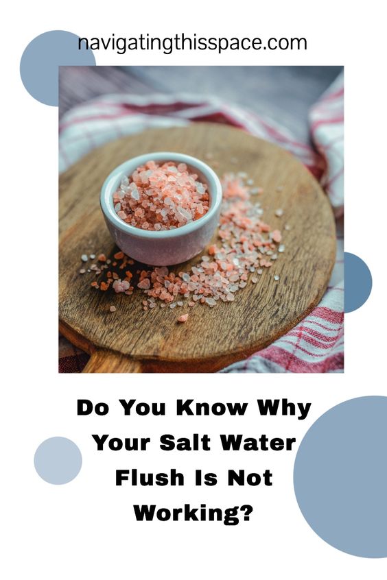Do you know why your salt water flush isn't working?