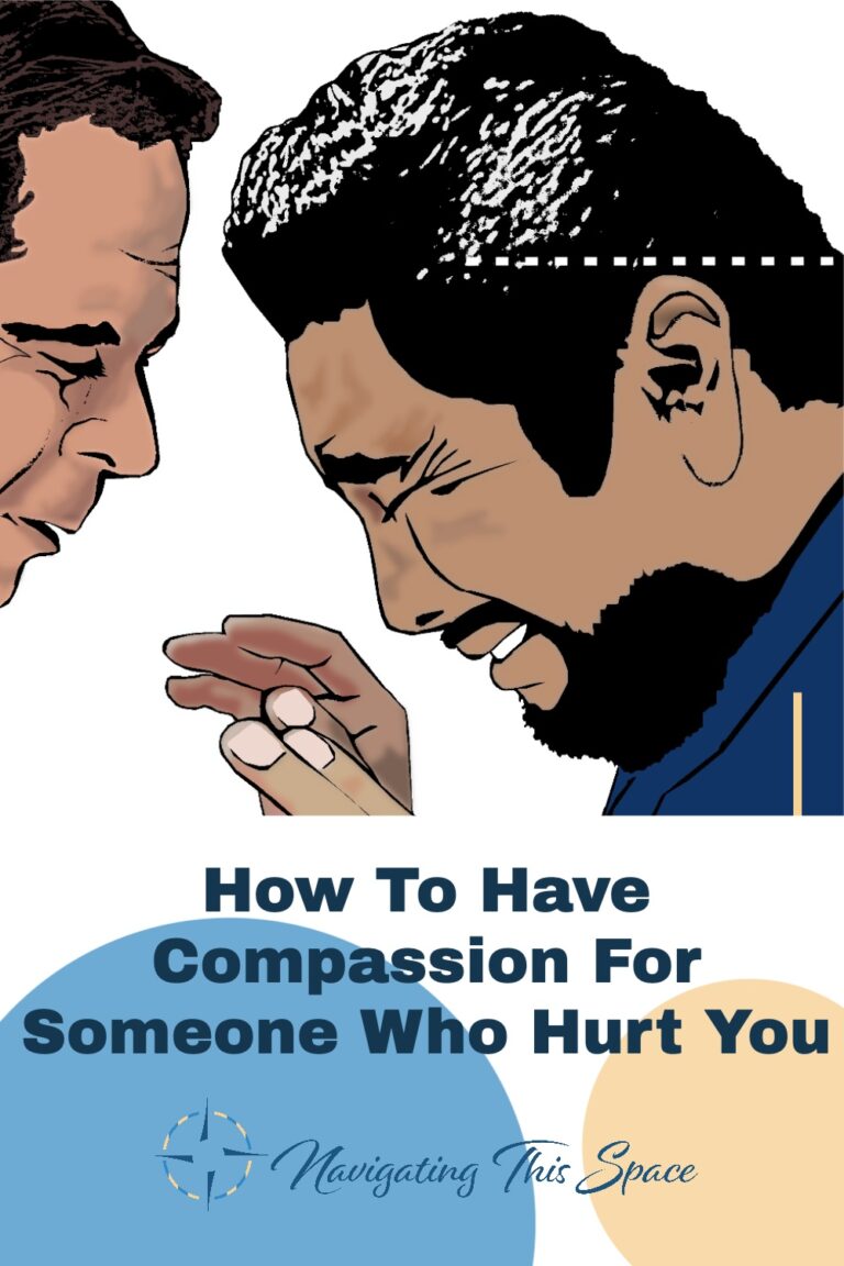 How to Have Compassion Towards Yourself and Others - Navigating This Space