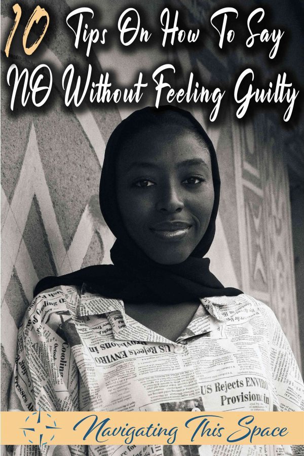 10 Tips On How To Say No Without Feeling Guilty - Navigating This Space