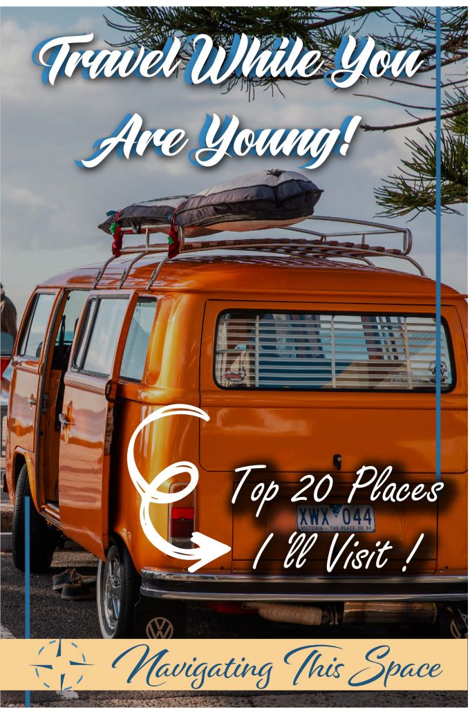 Travel while you are young - Top 20 places to visit