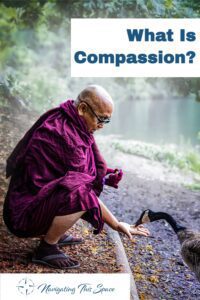 How to Have Compassion Towards Yourself and Others - Navigating This Space