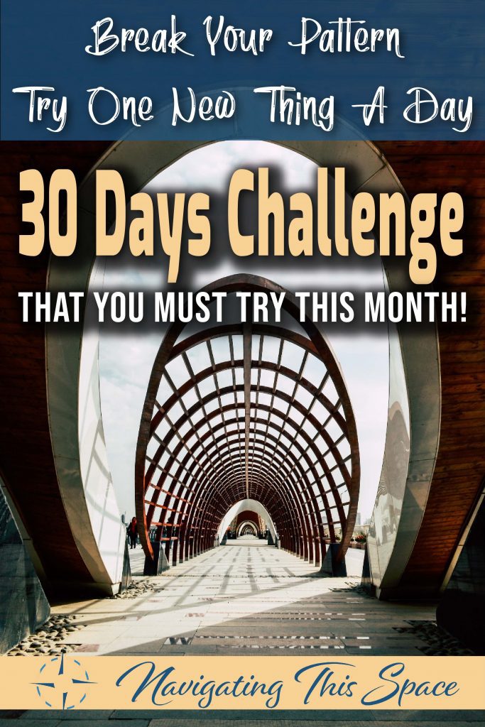 Break your pattern and try one new thing a day - 30 Days challenge