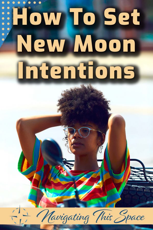 How To Set New Moon Intentions - Navigating This Space