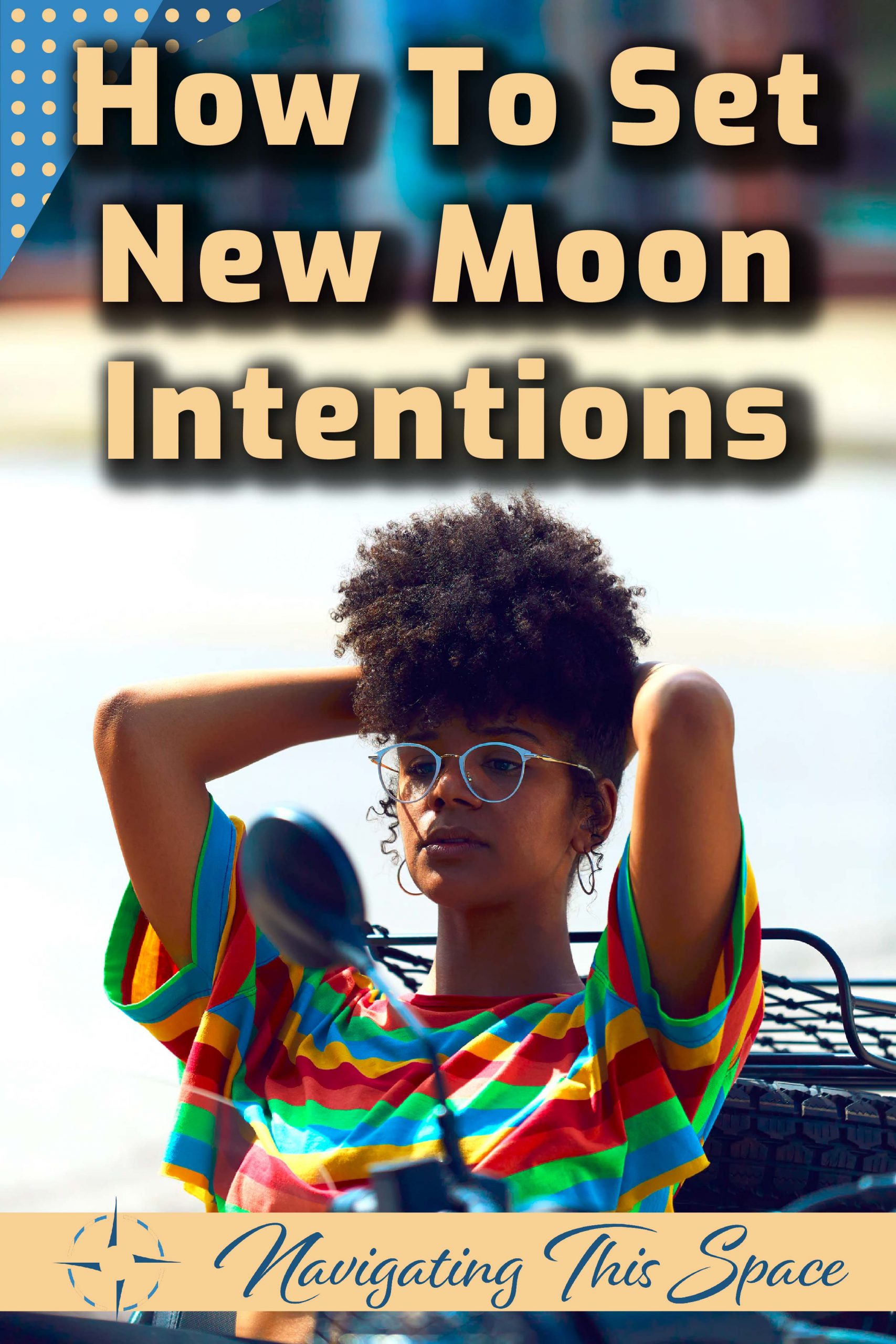 How to set new moon intentions navigating this space