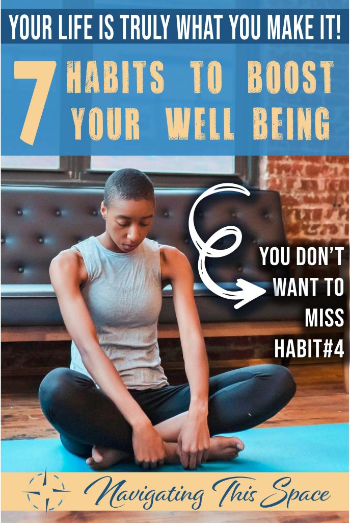 Your life is truly what you make it - 7 habits to boost your well-being