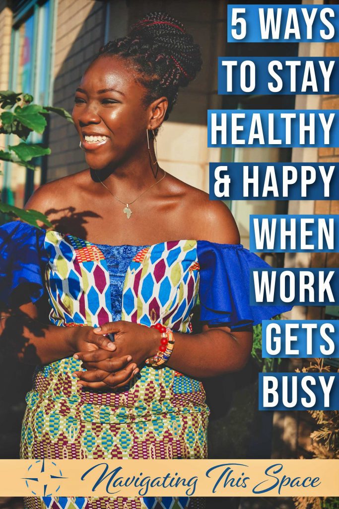 5 Ways to stay healthy and happy when work gets busy