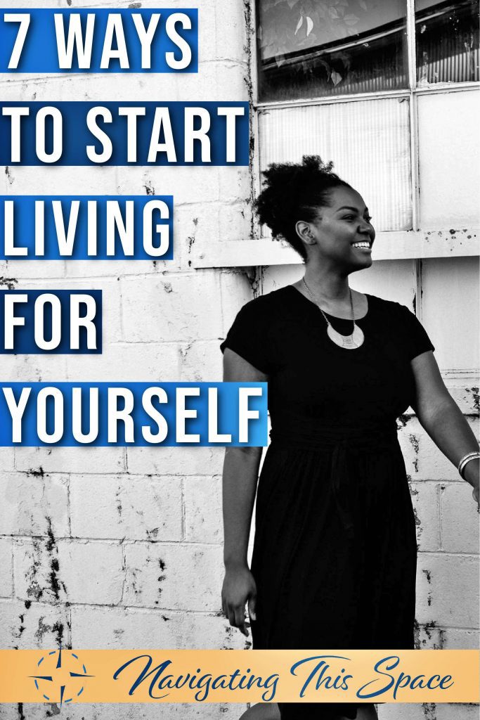 7 Ways to start living for yourself