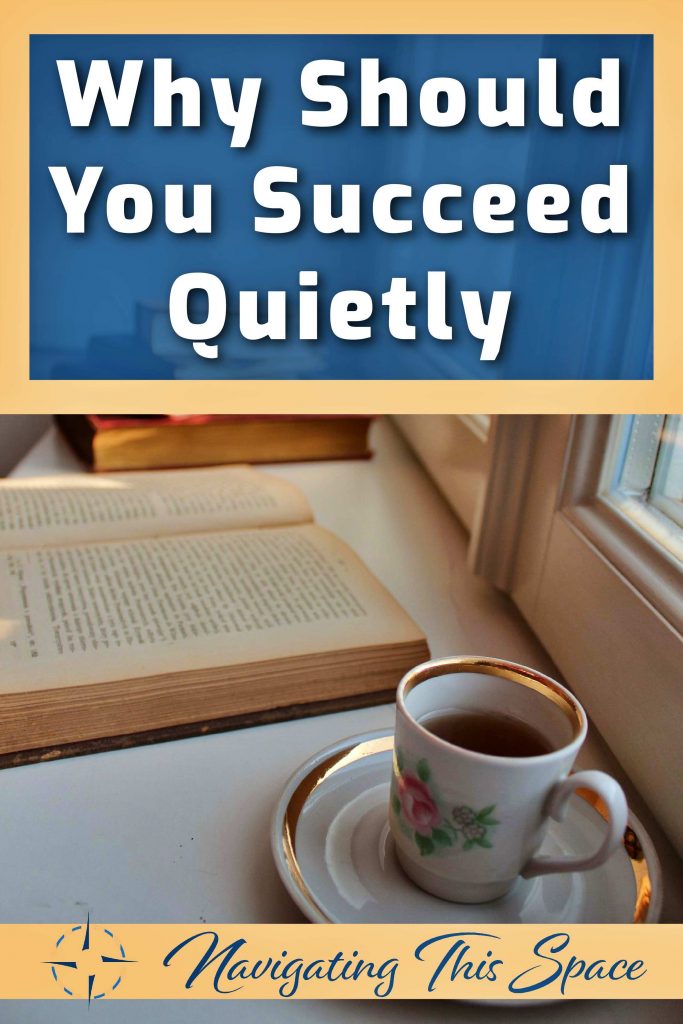 Why should you succeed quietly