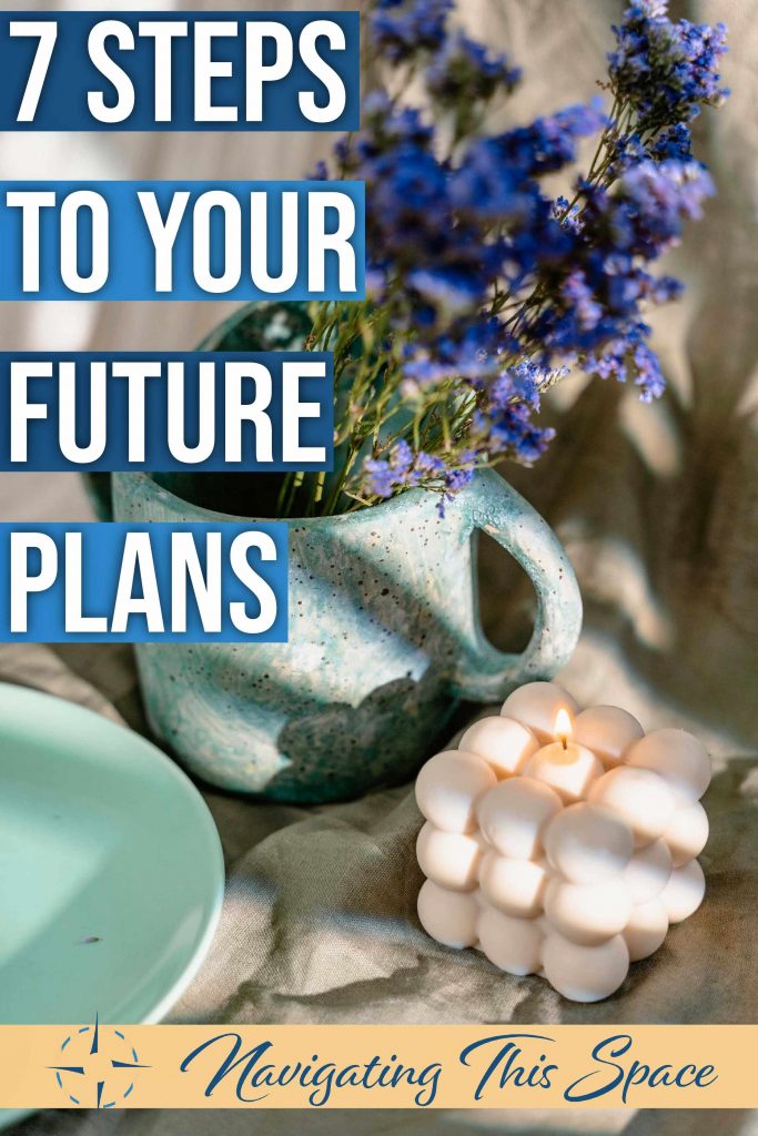 7 Steps to your future plans