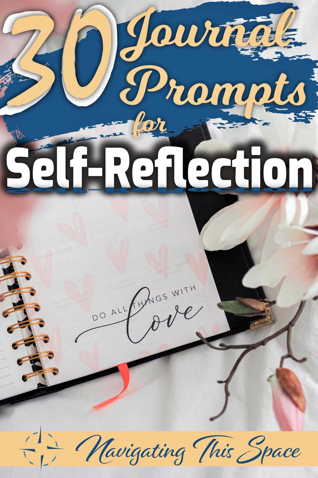 30 Intriguing Journal Prompts For Self-Reflection - Navigating This Space