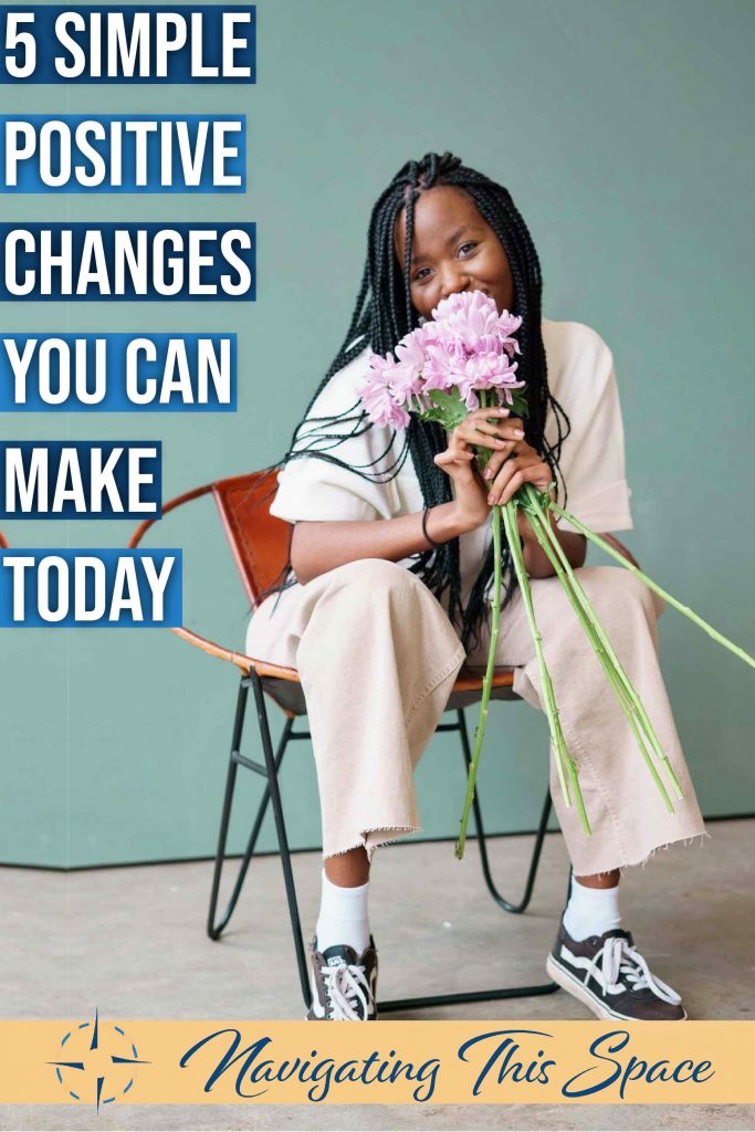 5 Simple positive changes you can make today