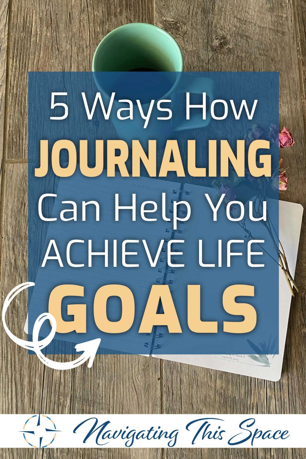 5 Ways Journaling Can Help You Achieve Your Goals - Navigating This Space