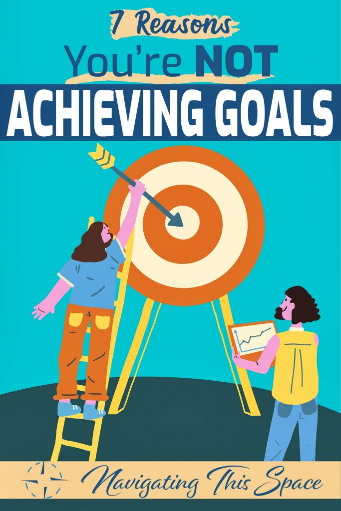 7 Reasons you are not achieving goals
