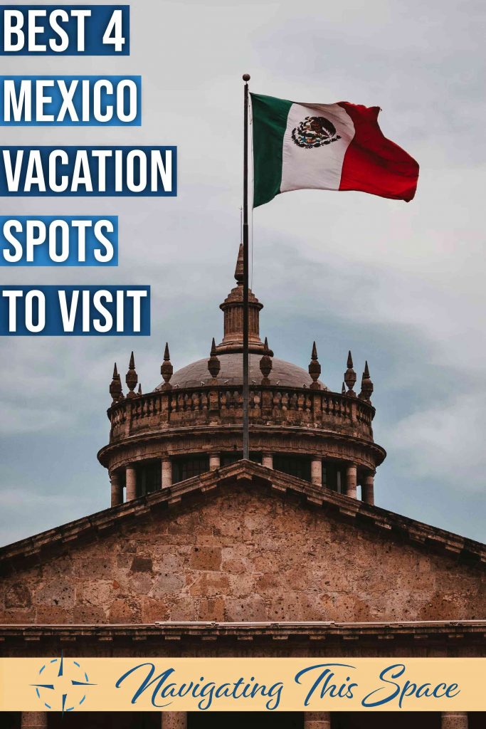 Best 4 Mexico vacation spots to visit