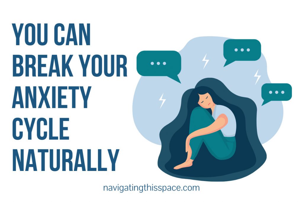break your anxiety cycle naturally