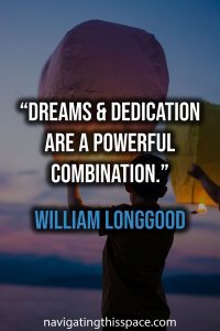 Dreams and dedication are a powerful combination. - William Longgood
