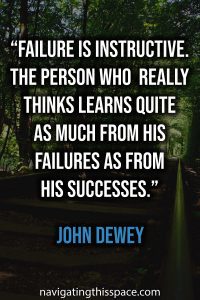 Failure is instructive. The person who really thinks learns quite as much from his failures as from his successes - John Dewey