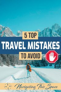 Top 5 Beginner Travel Mistakes (and How To Avoid Them!) - Navigating