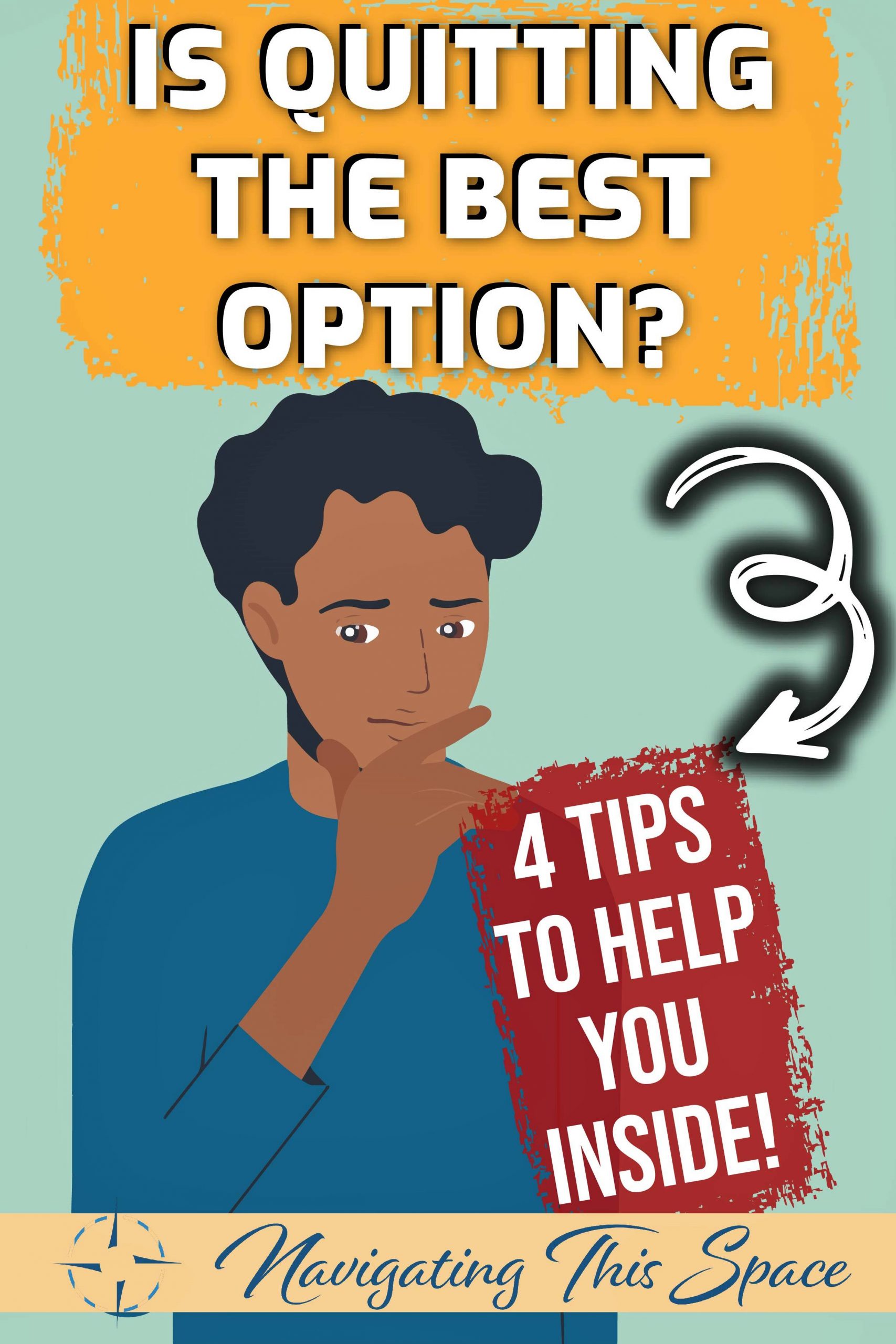 Is quitting the best option? 4 Tips to help you inside!