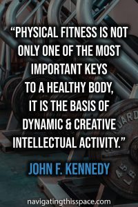 Physical fitness is not only one of the most important keys to a healthy body, it is the basis of dynamic and creative intellectual activity - John F. Kennedy