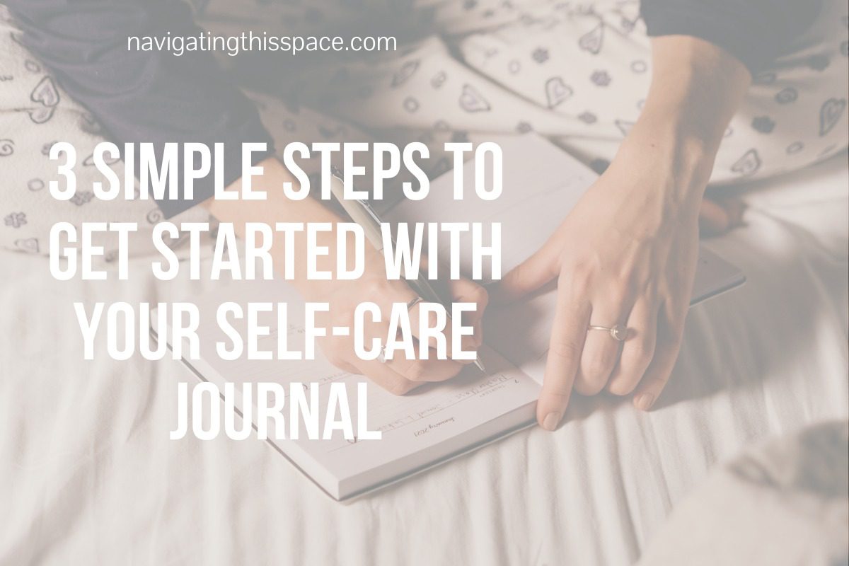 The Benefits Of Self-Care Journaling: How To Get Started - Navigating ...