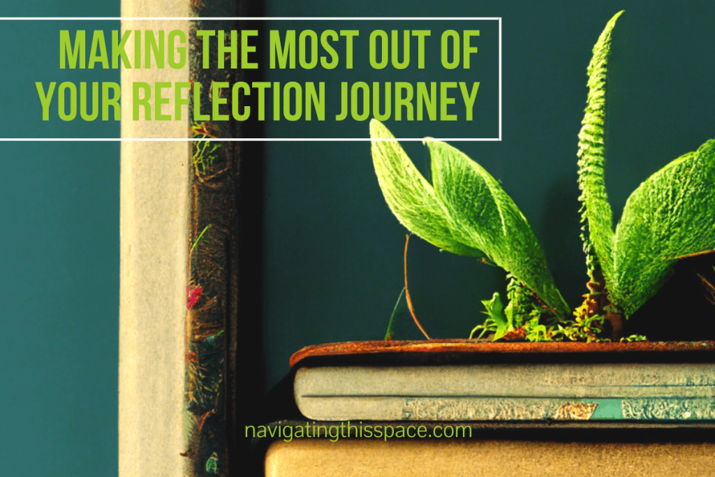 making the most out of your reflection journey