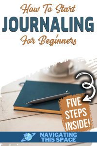 How To Start Journaling For Beginners in 5 Steps - Navigating This Space